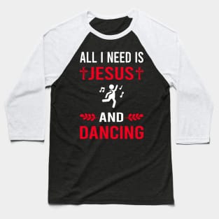 I Need Jesus And Dancing Dance Dancer Baseball T-Shirt